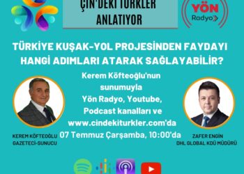 Çin’deki Türkler: “Kuşak ve Yol Projesi’nin özel koordinatörü olmalı”