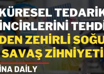 Küresel tedarik zincirlerini tehdit eden zehirli Soğuk Savaş zihniyeti