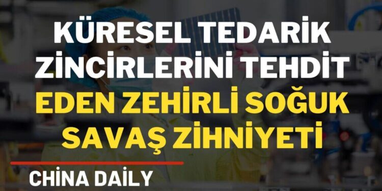 Küresel tedarik zincirlerini tehdit eden zehirli Soğuk Savaş zihniyeti