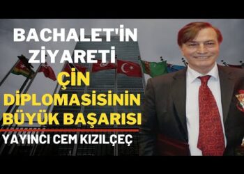 Cem Kızılçeç: “Bachalet’in Ziyareti Çin Diplomasisinin Büyük Başarısı”