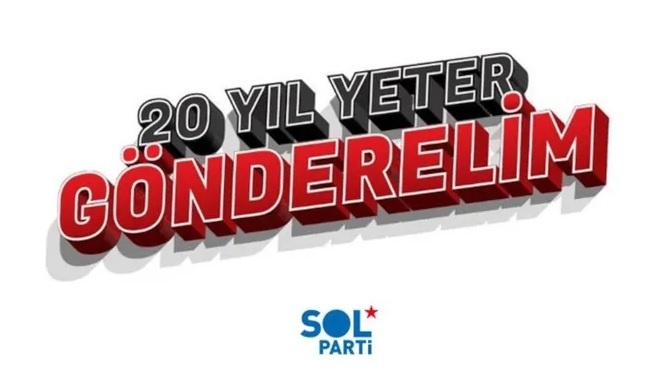 SOL Parti’den ‘AK Parti’ mektubu: 20 yıl yeter, gönderelim