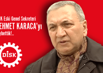 Eski DİSK Genel Sekreteri Mehmet Karaca yaşamını yitirdi