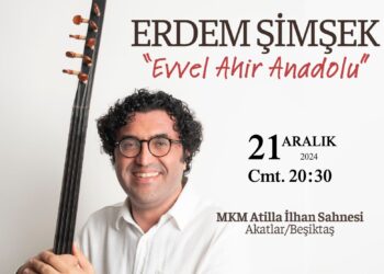 Erdem Şimşek’ten ‘Evvel Ahir Anadolu’ konseri…
