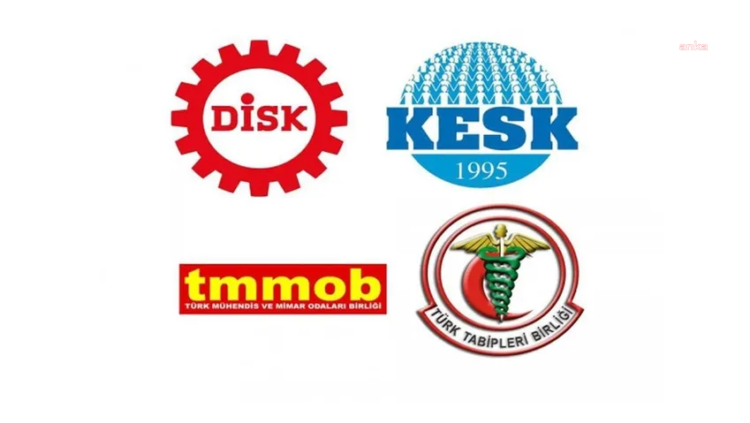 DİSK, KESK, TMMOB ve TTB’den ortak açıklama