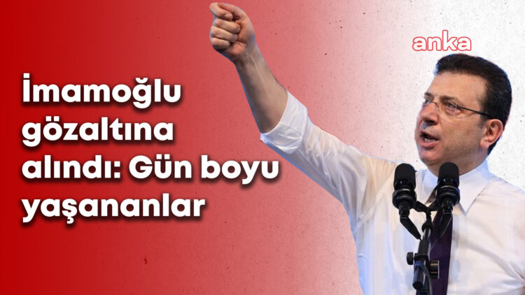 İstanbul’da olağanüstü gün… İmamoğlu gözaltında. İşte gün boyu yaşananlar