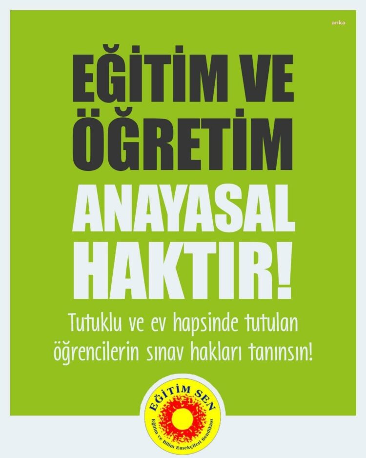 Eğitim Sen Genel Başkanı Irmak: Tutuklu öğrencilere sınav hakkı tanınmalıdır