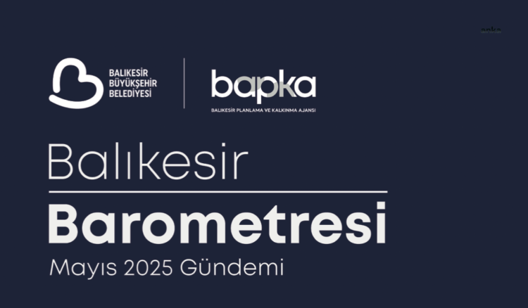 “Balıkesir Barometresi” mayıs ayı raporu açıklandı