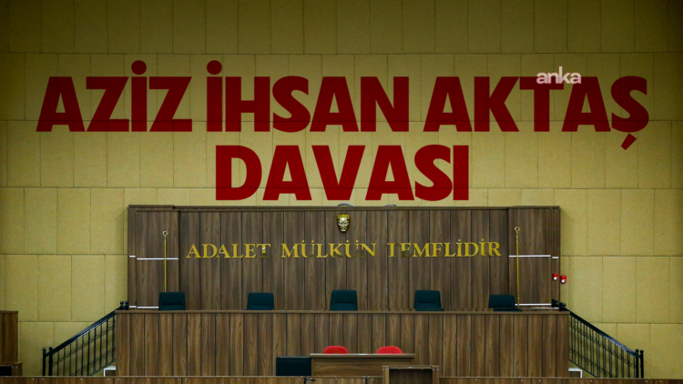 “Aziz İhsan Aktaş davası”nda ilk duruşma tamamlandı