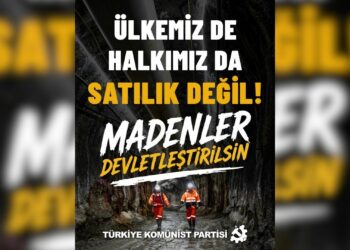 TKP’den maden şirketlerinin devletleştirilmesi çağrısı