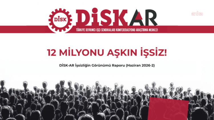 DİSK-AR: Geniş tanımlı işsiz sayısı 12 milyon 627 bin kişiye ulaştı